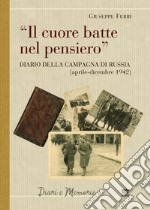 Il cuore batte nel pensiero. Diario della campagna di Russia (aprile-dicembre 1942) libro