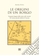 Le origini di un borgo. Il grande disegno della storia nelle vicende di Carraia, piccolo lembo di Toscana libro