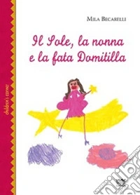 Il sole, la nonna e la fata Domitilla libro