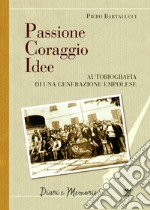 Passione coraggio idee. Autobiografia di una generazione empolese