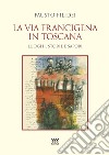 La via Francigena in Toscana. Luoghi, storie e sapori libro