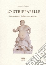 Lo strippapelle. Storia comica della cucina toscana libro