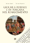 Giochi a Firenze e in Toscana nel Rinascimento libro