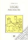 Legri. Storia di una valle libro