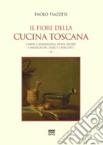 Il fiore della cucina toscana. Vol. 2 libro