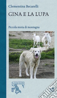 Gina e la lupa. Piccola storia di montagna libro