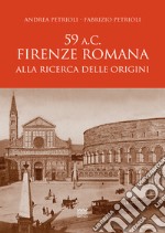 59 a.C. Firenze romana. Alla ricerca delle origini libro