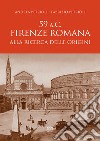 59 a.C. Firenze romana. Alla ricerca delle origini libro di Petrioli Andrea Petrioli Fabrizio