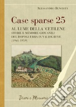 Case sparse 25. Al lume della 'cetilene. Storie e memorie giovanili del dopoguerra in Valdigreve (1941-1959) libro