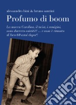 Profumo di boom. La mucca Carolina, i remigini, il mangiadischi sono davvero esistiti?! ...e cosa è rimasto di loro 60 anni dopo?! libro