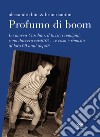 Profumo di boom. La mucca Carolina, i remigini, il mangiadischi sono davvero esistiti?! ...e cosa è rimasto di loro 60 anni dopo?! libro