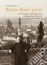 Renzo Rossi, Prete. Una vita sulle strade degli ultimi, dalle periferie fiorentine alla favelas brasiliane libro