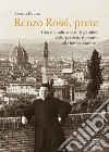 Renzo Rossi, Prete. Una vita sulle strade degli ultimi, dalle periferie fiorentine alla favelas brasiliane libro