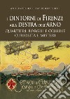 I dintorni di Firenze alla destra dell'Arno. Quartieri, borghi, colline, curiosità e misteri libro di Petrioli Andrea Petrioli Fabrizio