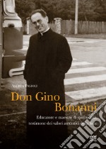 Don Gino Bonanni. Educatore e maestro di spiritualità testimone dei valori autentici della fede