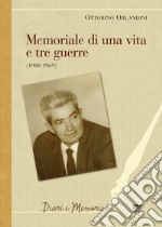 Memoriale di una vita e tre guerre (1900-1969). Un cattolico ex seminarista, pacifista, sindacalista e partigiano in armi libro