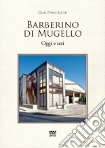 Barberino di Mugello. Oggi e ieri libro