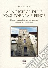 Alla ricerca delle «case torri» a Firenze. Quattro itinerari tra storia e leggerezza, letteratura e tradizioni libro