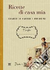 Ricette di casa mia. Diario di sapori e profumi libro di Gamannossi A. (cur.)