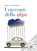 I racconti della sfiga libro