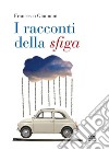 I racconti della sfiga libro