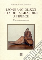 Leone Angiolucci e la ditta Gilardini a firenze. Una storia da raccontare