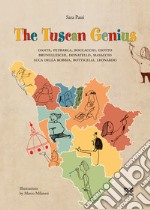 The tuscan genius.Dante, Petrarca, Boccaccio, Giotto, Brunelleschi, Donatello, Masaccio, Luca Della Robbia, Botticelli, Leonardo libro