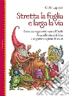 Stretta la foglia e larga la via. Storie dei regni sotterranei d'orchi di castelli celesti di fate e di grotte magiche di tesori libro di Lapucci Carlo