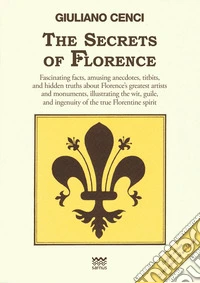 The segrets of Florence. Ediz. multilingue libro