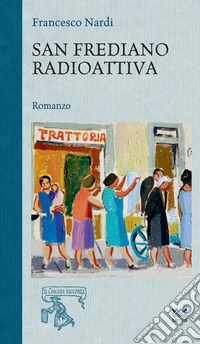 San Frediano radioattiva libro