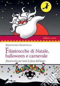 Filastrocche di Natale, Halloween e carnevale. Filastrocche per tutte le feste dell'anno libro