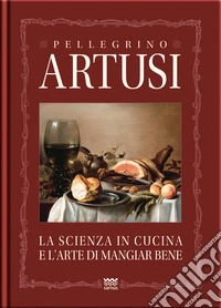 La scienza in cucina e l'arte del mangiare bene. Manuale pratico per le famiglie libro