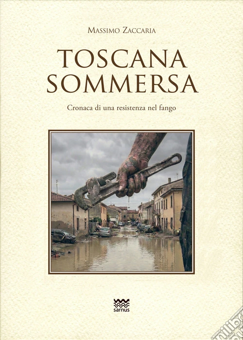 Toscana sommersa. Cronaca di una resistenza nel fango