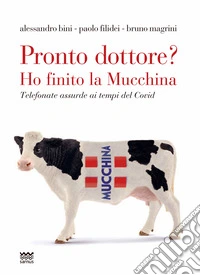 Pronto dottore? Ho finito la Mucchina. Telefonate assurde ai tempi del Covid