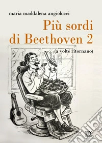 Più sordi di Beethoven. Vol. 2 libro