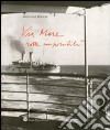 Via mare. Rotte impossibili libro