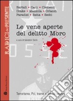 Le vene aperte del delitto Moro. Terrorismo, Pci, trame e servizi segreti