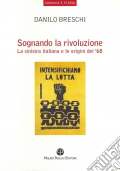 Sognando la rivoluzione. La Sinistra italiana e le origini del '68