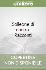 Solleone di guerra. Racconti