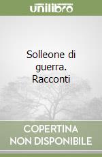 Solleone di guerra. Racconti libro