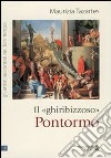 Il «ghiribizzoso» Pontormo libro