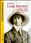 Luigi Barzini. Una vita da inviato libro