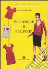 Per amore o per finta libro di Parenti Giuliano