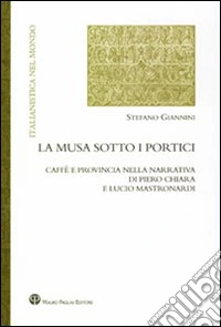 La musa sotto i portici. Caffè e provincia nella narrativa di Piero Chiara e Lucio Mastronardi