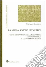 La musa sotto i portici. Caffè e provincia nella narrativa di Piero Chiara e Lucio Mastronardi