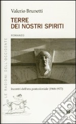 Terre dei nostri spiriti. Incontri dell'era postocoloniale (1968-1977) libro