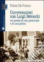 Conversazioni con Luigi Betocchi. Nei pressi di una jacaranda e di una palma libro