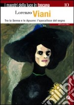 Lorenzo Viani. Tra la Senna e le Apuane: l'apocalisse del segno. Ediz. illustrata libro