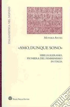 «Amo, dunque sono». Sibilla Aleramo, pioniera del femminismo in Italia
