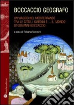 Boccaccio geografo. Un viaggio nel Mediterraneo tra le città, i giardini e il «mondo» di Giovanni Boccaccio libro